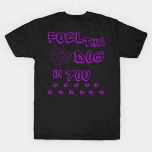 Fuel the Dog in You T-Shirt